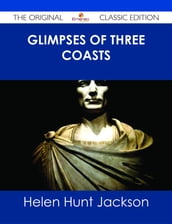 Glimpses of Three Coasts - The Original Classic Edition