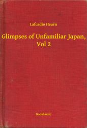 Glimpses of Unfamiliar Japan, Vol 2