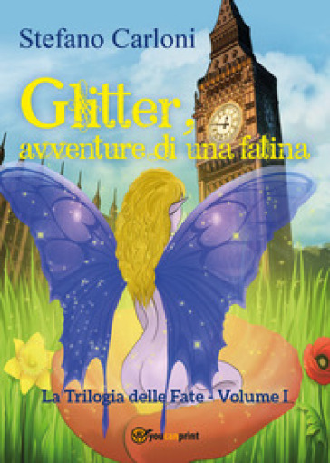 Glitter, avventure di una fatina. La trilogia delle fate. 1. - Stefano Carloni