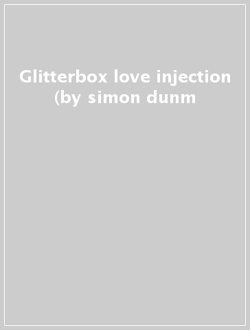 Glitterbox love injection (by simon dunm