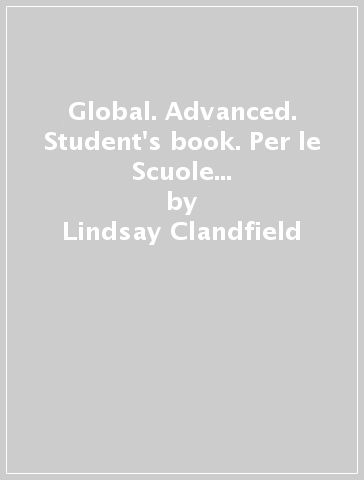 Global. Advanced. Student's book. Per le Scuole superiori. Con DVD: E-workbook. Con espansione online - Lindsay Clandfield - Kate Pickering