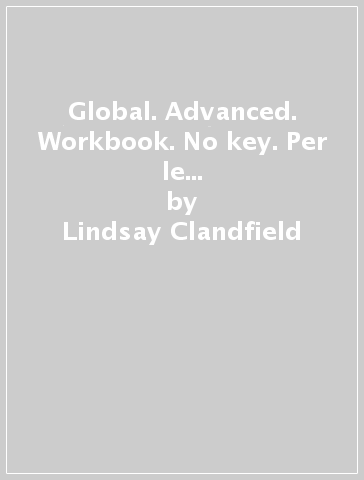 Global. Advanced. Workbook. No key. Per le Scuole superiori. Con CD Audio - Lindsay Clandfield - Kate Pickering