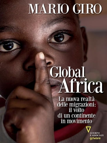 Global Africa. La nuova realtà delle migrazioni: il volto di un continente in movimento - Mario Giro