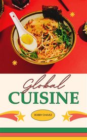 Global Cuisine: A Culinary Journey Around The World