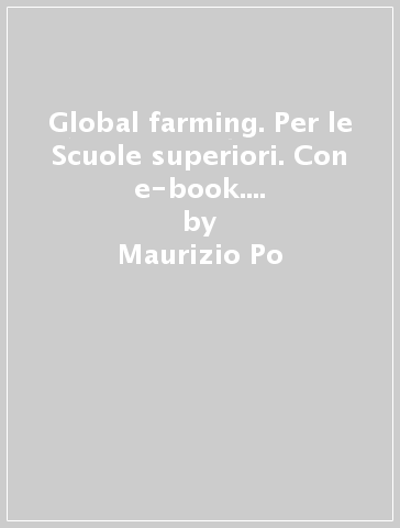 Global farming. Per le Scuole superiori. Con e-book. Con espansione online. Con CD-Audio - Maurizio Po