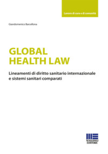 Global health law. Lineamenti di diritto sanitario internazionale e sistemi sanitari comparati - Giandomenico Barcellona