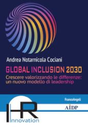 Global inclusion 2030. Crescere valorizzando le differenze: un nuovo modello di leadership