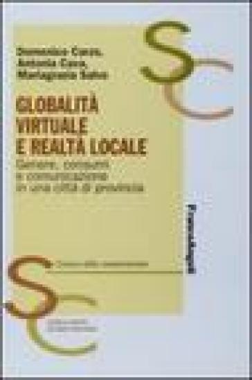 Globalità virtuale e realtà locale. Genere, consumi e comunicazione in una città di provincia - Domenico Carzo - Antonia Cava - Mariagrazia Salvo