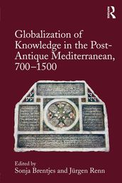 Globalization of Knowledge in the Post-Antique Mediterranean, 700-1500