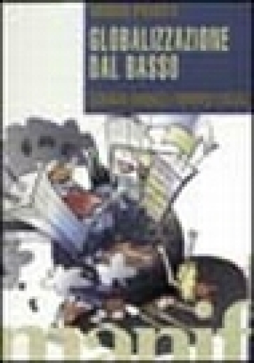 Globalizzazione dal basso. Economia mondiale e movimenti sociali - Mario Pianta