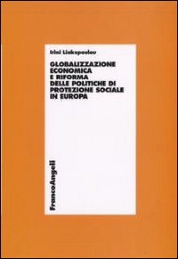 Globalizzazione economica e riforma delle politiche di protezione sociale in Europa - Irini Liakopoulou