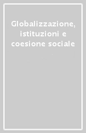 Globalizzazione, istituzioni e coesione sociale