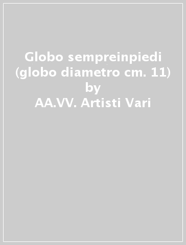 Globo sempreinpiedi (globo diametro cm. 11) - AA.VV. Artisti Vari