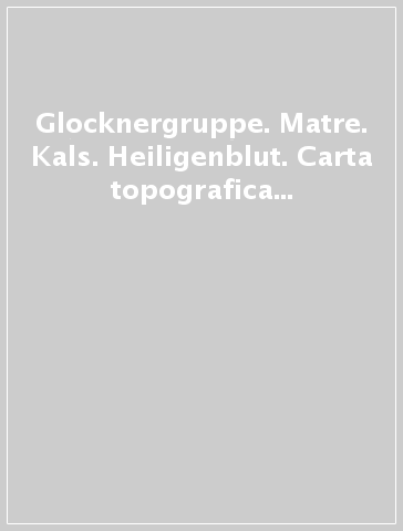 Glocknergruppe. Matre. Kals. Heiligenblut. Carta topografica in scala 1:25.000