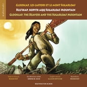 Glooscap, les castors et le mont Sugarloaf / Klu skap Kopitk Aqq Sugarloaf Mountain / Glooscap, the Beavers and the Sugarloaf Mountain