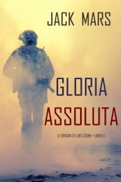 Gloria Assoluta: Le Origini di Luke StoneLibro #4 (un Action Thriller)