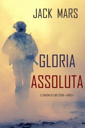 Gloria Assoluta: Le Origini di Luke StoneLibro #4 (un Action Thriller)