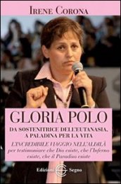 Gloria Polo. Da sostenitrice dell eutanasia a paladina per la vita