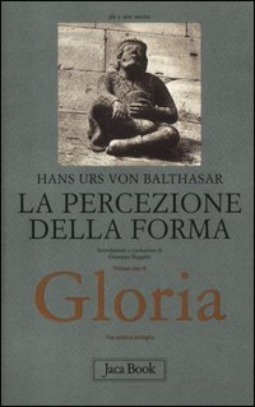 Gloria. Una estetica teologica. 1: La percezione della forma - Hans Urs von Balthasar