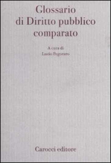 Glossario di diritto pubblico comparato - Lucio Pecoraro