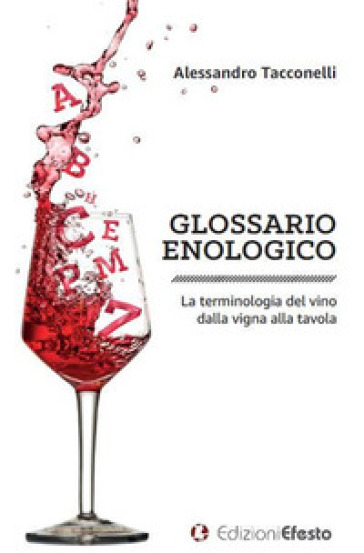 Glossario enologico. La terminologia del vino dalla vigna alla tavola