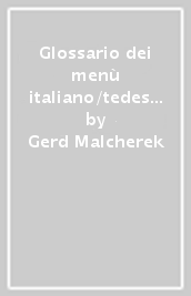 Glossario dei menù italiano/tedesco. Ediz. bilingue