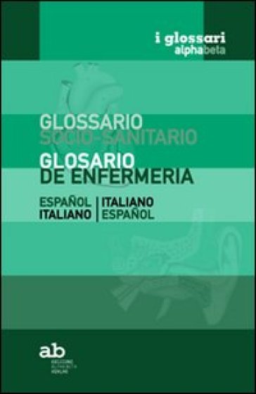 Glossario socio-sanitario. Spagnolo-italiano, italiano-spagnolo. Ediz. bilingue