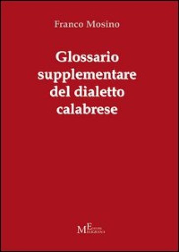 Glossario supplementare del dialetto calabrese - Franco Mosino