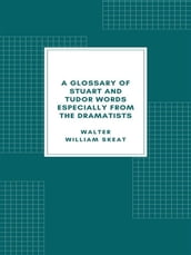 A Glossary of Stuart and Tudor Words
