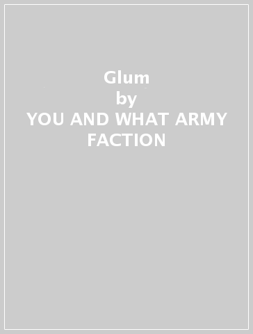 Glum - YOU AND WHAT ARMY FACTION