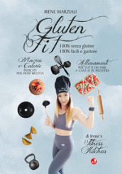 Gluten fit. 100% senza glutine, 100% facili e gustose. Ediz. a spirale