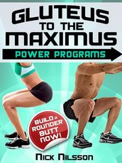 Gluteus to the Maximus - Power Programs: Build a Rounder Butt Now!