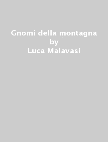 Gnomi della montagna - Luca Malavasi