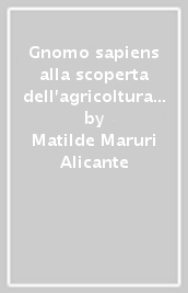 Gnomo sapiens alla scoperta dell agricoltura biologica