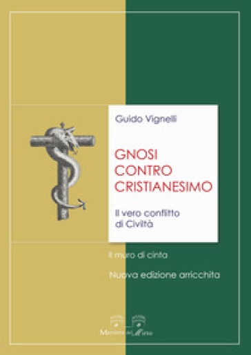 Gnosi contro cristianesimo. Il vero conflitto di civiltà. Il muro di cinta - Guido Vignelli