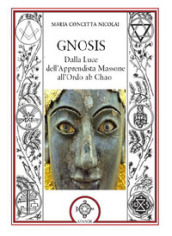 Gnosis. Dalla luce dell apprendista massone all Ordo Ab Chao