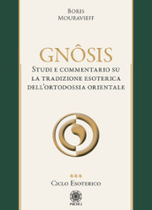 Gnosis. Studio e commentario su la tradizione esoterica dell ortodossia orientale. 3: Ciclo esoterico