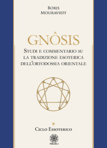 Gnôsis. Studio e commentario su la tradizione esoterica dell'ortodossia orientale. Vol. 1: Ciclo essoterico - Boris Mouravieff