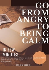 Go From Angry To Being Calm - In Few Minutes Guaranteed