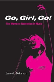 Go, Girl, Go!: The Women s Revolution in Music