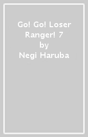 Go! Go! Loser Ranger! 7