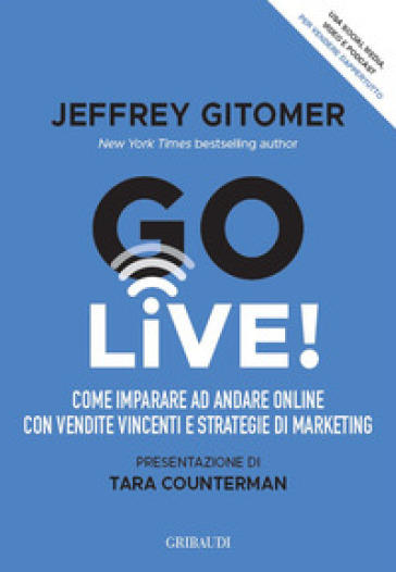 Go Live! Come imparare ad andare online con vendite vincenti e strategie di marketing - Jeffrey Gitomer