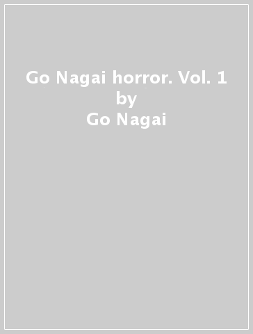 Go Nagai horror. Vol. 1 - Go Nagai