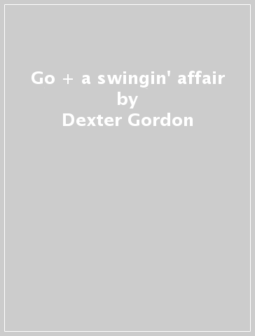 Go + a swingin' affair - Dexter Gordon