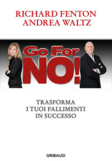 Go for no! Trasforma i tuoi fallimenti in successo - Richard Fenton - Andrea Waltz