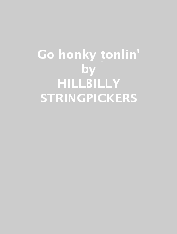 Go honky tonlin' - HILLBILLY STRINGPICKERS