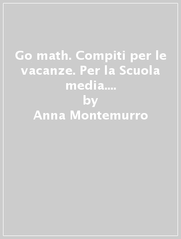 Go math. Compiti per le vacanze. Per la Scuola media. Con e-book. Con espansione online. 1. - Anna Montemurro | Manisteemra.org