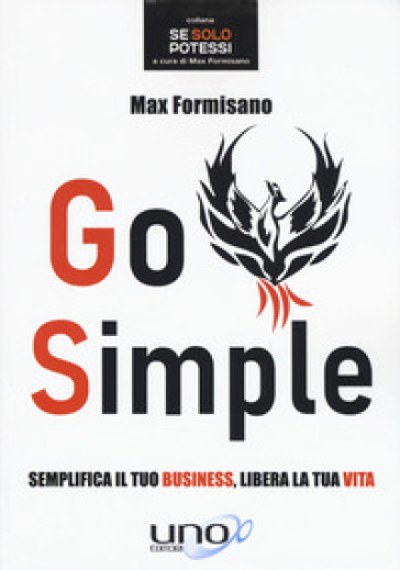 Go simple. Semplifica il tuo business, libera la tua vita - Max Formisano