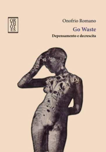 Go waste. Depensamento e decrescita - Onofrio Romano