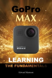 GoPro Max: Learning the Fundamentals
